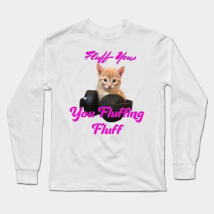 Gamer Cat- Fluff you, you Fluffing Fluff Long Sleeve T-Shirt